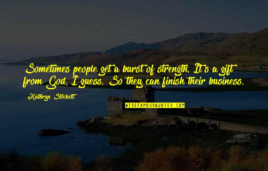 Desagrado In English Quotes By Kathryn Stockett: Sometimes people get a burst of strength. It's Desagrado In English Quotes By Kathryn Stockett: Sometimes people get a burst of strength. It's