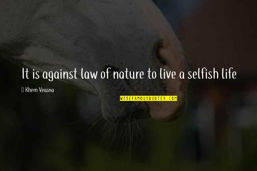 Desagrado In English Quotes By Khem Veasna: It is against law of nature to live Desagrado In English Quotes By Khem Veasna: It is against law of nature to live