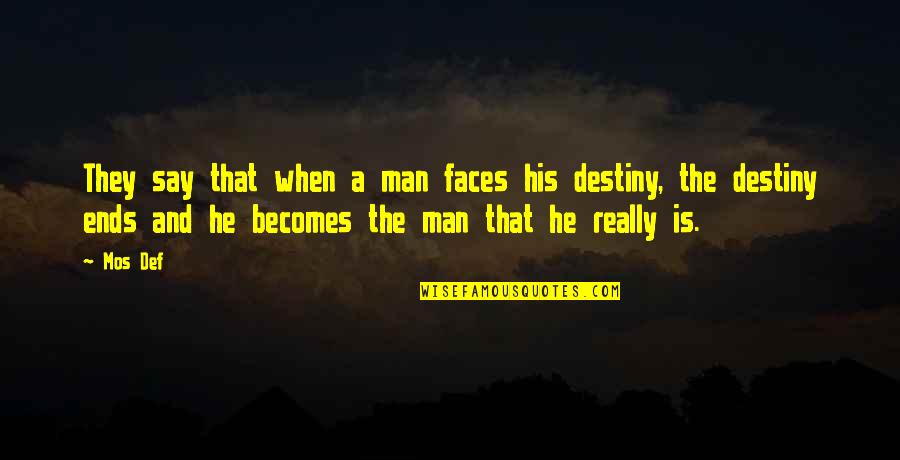 Desague Frances Quotes By Mos Def: They say that when a man faces his