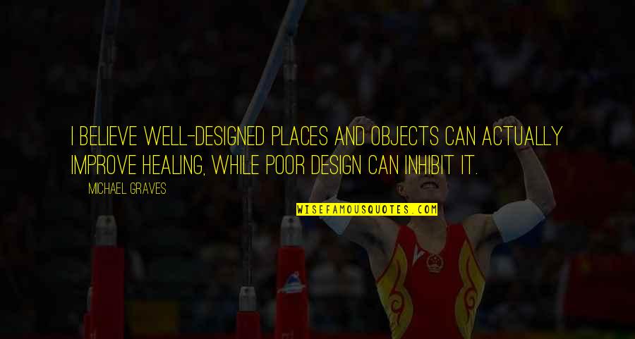 Desahogarme In English Quotes By Michael Graves: I believe well-designed places and objects can actually