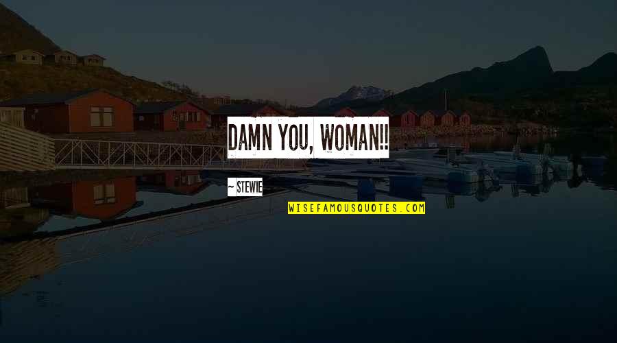 Desahogarme In English Quotes By Stewie: Damn you, woman!!