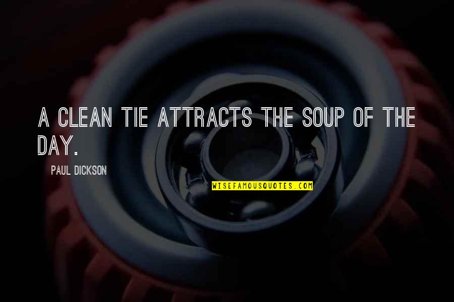 Desahuciado Quotes By Paul Dickson: A clean tie attracts the soup of the