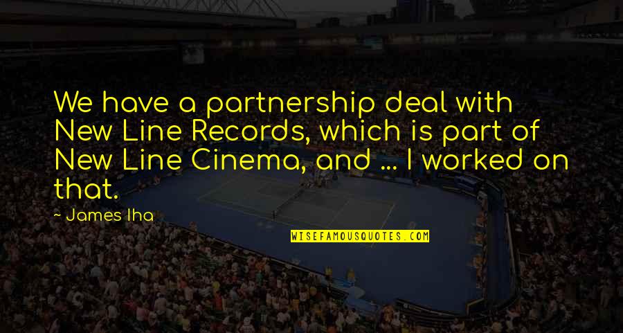 Desailly Marcel Quotes By James Iha: We have a partnership deal with New Line Desailly Marcel Quotes By James Iha: We have a partnership deal with New Line