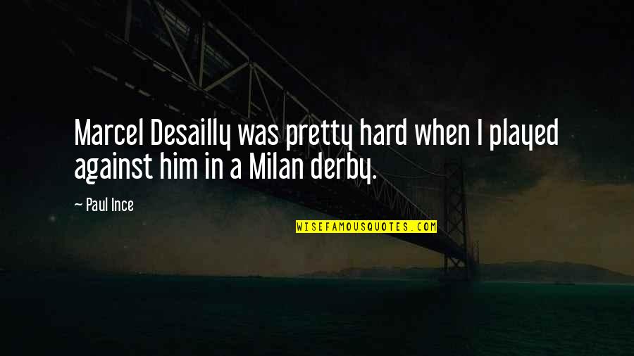 Desailly Quotes By Paul Ince: Marcel Desailly was pretty hard when I played