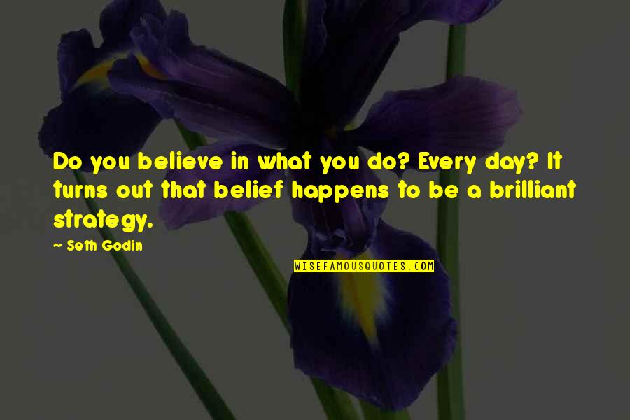 Desain Kaos Quotes By Seth Godin: Do you believe in what you do? Every