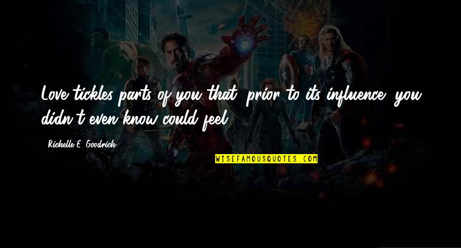 Desain Quotes By Richelle E. Goodrich: Love tickles parts of you that, prior to Desain Quotes By Richelle E. Goodrich: Love tickles parts of you that, prior to