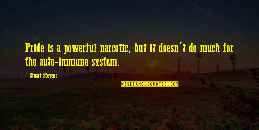 Desales Bookstore Quotes By Stuart Stevens: Pride is a powerful narcotic, but it doesn't