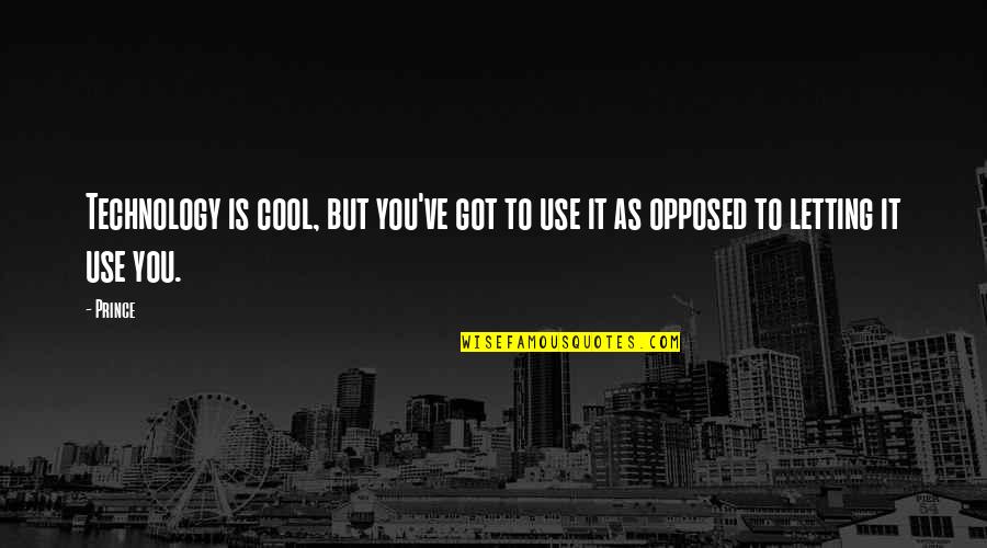 Desalinating Quotes By Prince: Technology is cool, but you've got to use