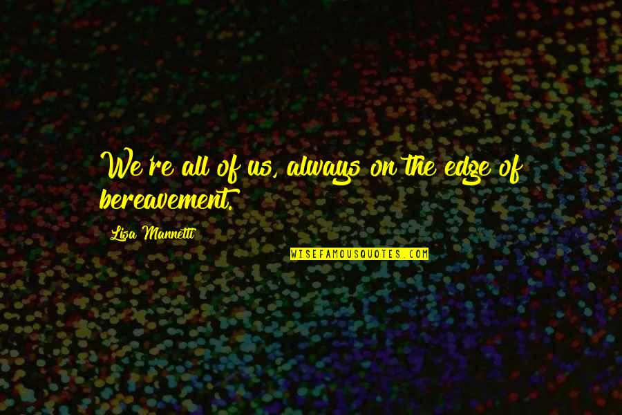 Desalmada Sinonimos Quotes By Lisa Mannetti: We're all of us, always on the edge Desalmada Sinonimos Quotes By Lisa Mannetti: We're all of us, always on the edge