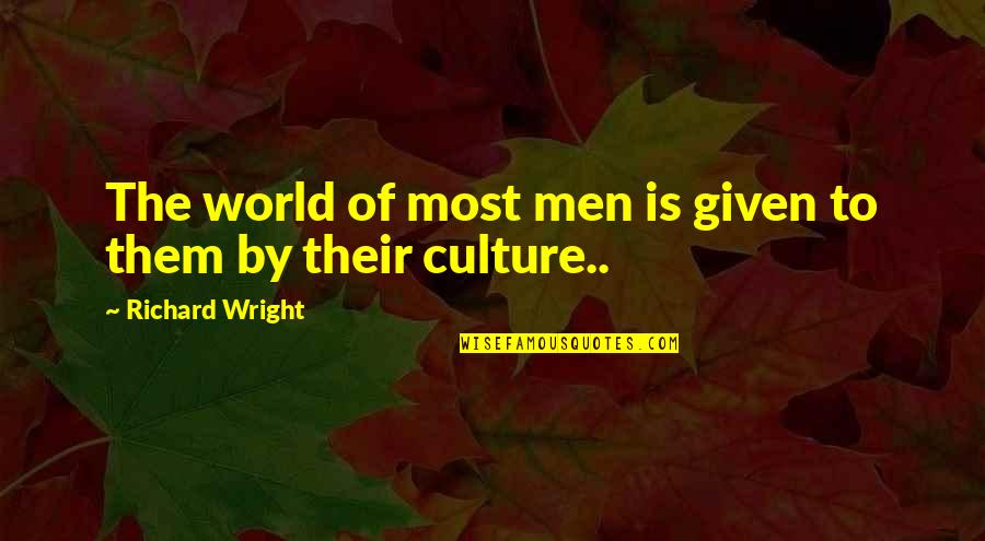 Desalmada Sinonimos Quotes By Richard Wright: The world of most men is given to Desalmada Sinonimos Quotes By Richard Wright: The world of most men is given to