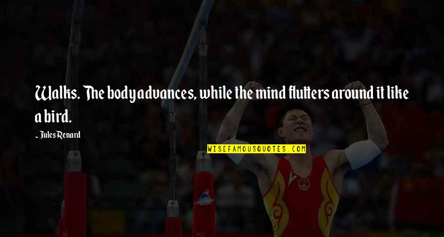 Desalojo En Quotes By Jules Renard: Walks. The body advances, while the mind flutters