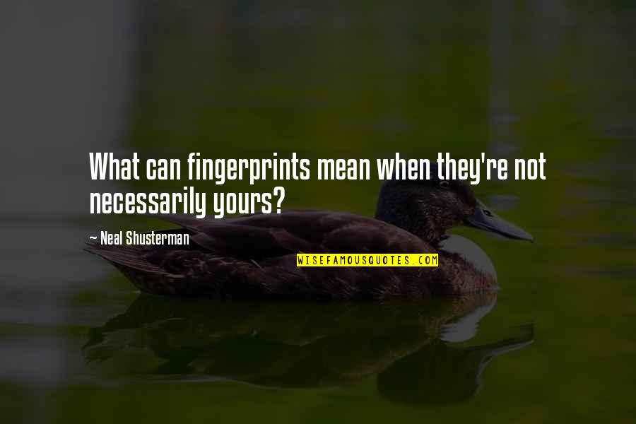 Desalojo En Quotes By Neal Shusterman: What can fingerprints mean when they're not necessarily Desalojo En Quotes By Neal Shusterman: What can fingerprints mean when they're not necessarily