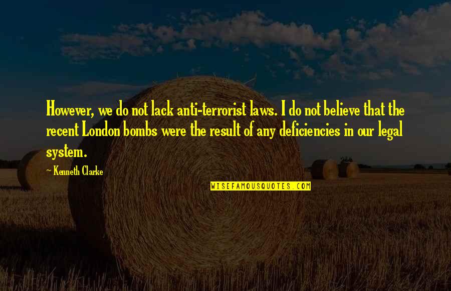 Desalvatore Building Quotes By Kenneth Clarke: However, we do not lack anti-terrorist laws. I Desalvatore Building Quotes By Kenneth Clarke: However, we do not lack anti-terrorist laws. I