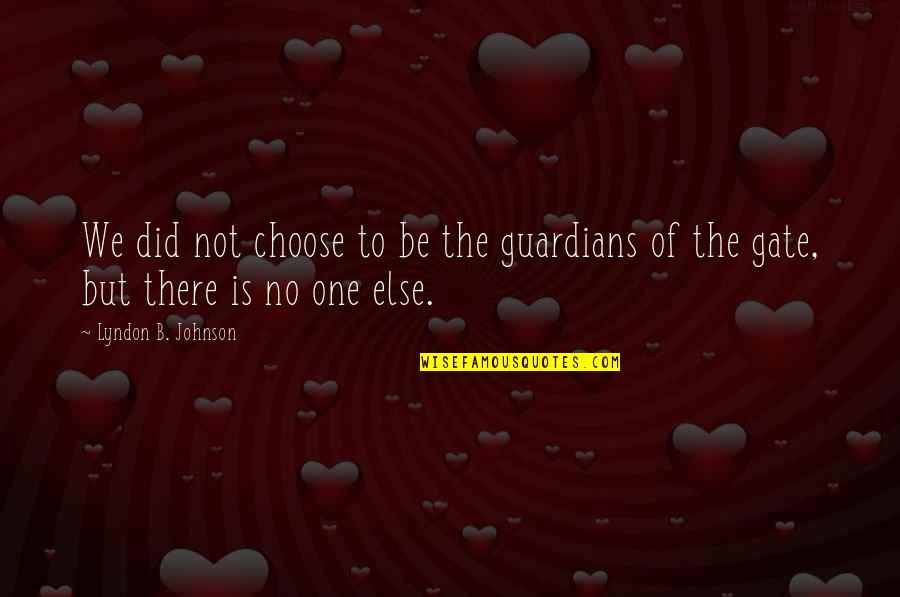 Desalvatore Building Quotes By Lyndon B. Johnson: We did not choose to be the guardians Desalvatore Building Quotes By Lyndon B. Johnson: We did not choose to be the guardians