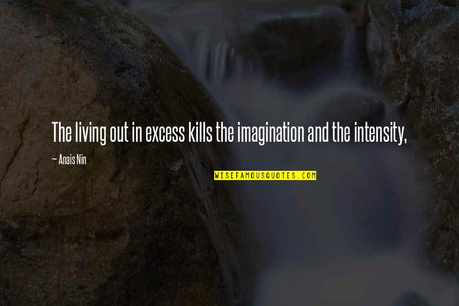 Desalvo Quotes By Anais Nin: The living out in excess kills the imagination