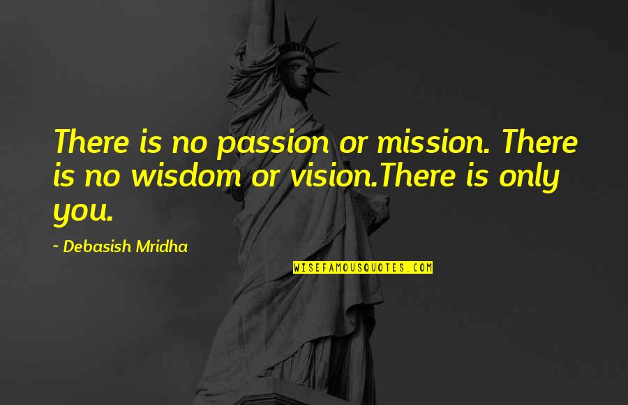 Desalvo Tire Quotes By Debasish Mridha: There is no passion or mission. There is