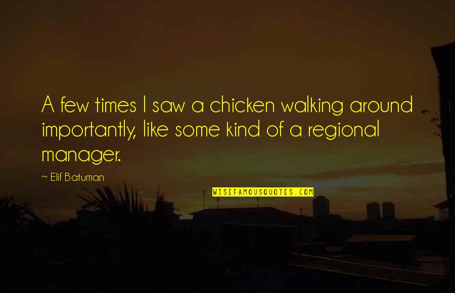 Desamour Junias Quotes By Elif Batuman: A few times I saw a chicken walking Desamour Junias Quotes By Elif Batuman: A few times I saw a chicken walking
