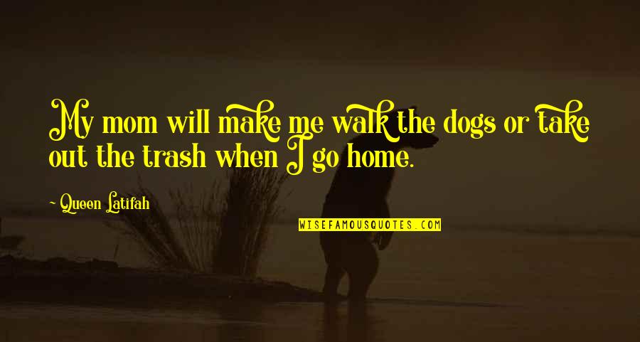 Desamparado Sinonimo Quotes By Queen Latifah: My mom will make me walk the dogs