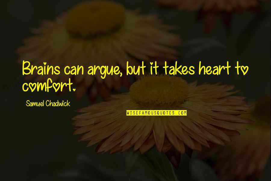 Desamparado Sinonimo Quotes By Samuel Chadwick: Brains can argue, but it takes heart to Desamparado Sinonimo Quotes By Samuel Chadwick: Brains can argue, but it takes heart to