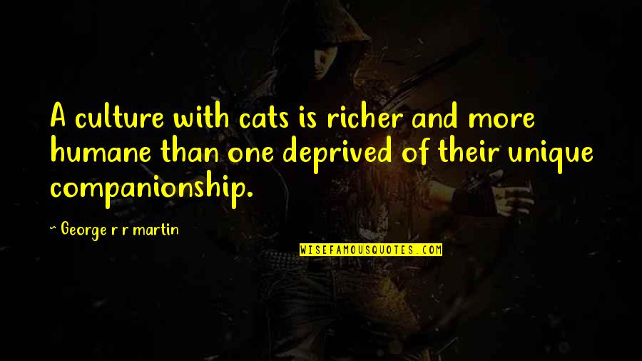 Desamparados Canton Quotes By George R R Martin: A culture with cats is richer and more Desamparados Canton Quotes By George R R Martin: A culture with cats is richer and more