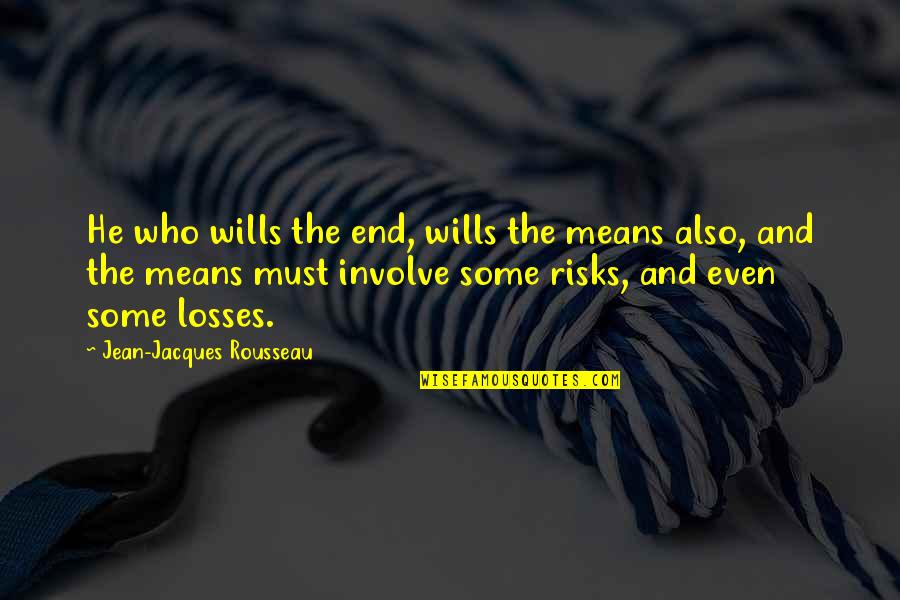 Desamparados Canton Quotes By Jean-Jacques Rousseau: He who wills the end, wills the means Desamparados Canton Quotes By Jean-Jacques Rousseau: He who wills the end, wills the means