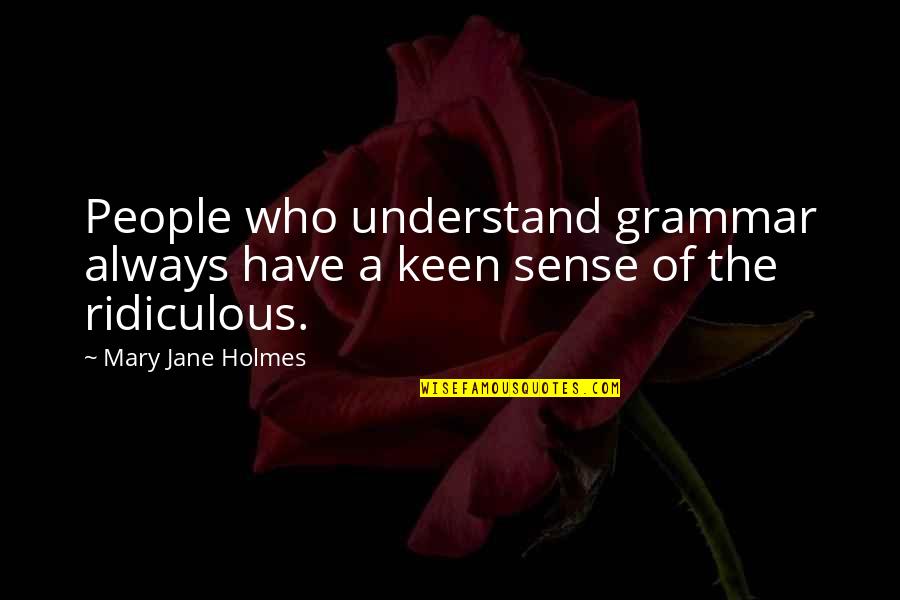 Desamparo Definicion Quotes By Mary Jane Holmes: People who understand grammar always have a keen