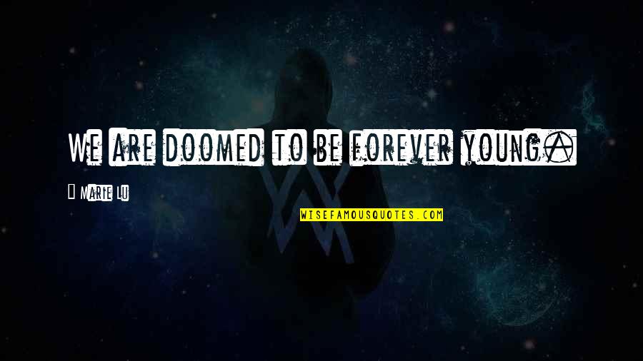 Desana Moses Quotes By Marie Lu: We are doomed to be forever young. Desana Moses Quotes By Marie Lu: We are doomed to be forever young.