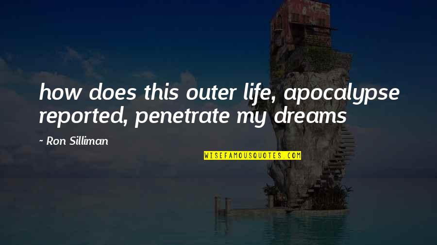 Desanctify Quotes By Ron Silliman: how does this outer life, apocalypse reported, penetrate