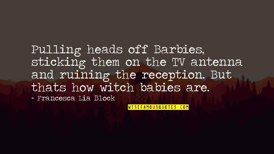 Desanctis Marble Quotes By Francesca Lia Block: Pulling heads off Barbies, sticking them on the Desanctis Marble Quotes By Francesca Lia Block: Pulling heads off Barbies, sticking them on the