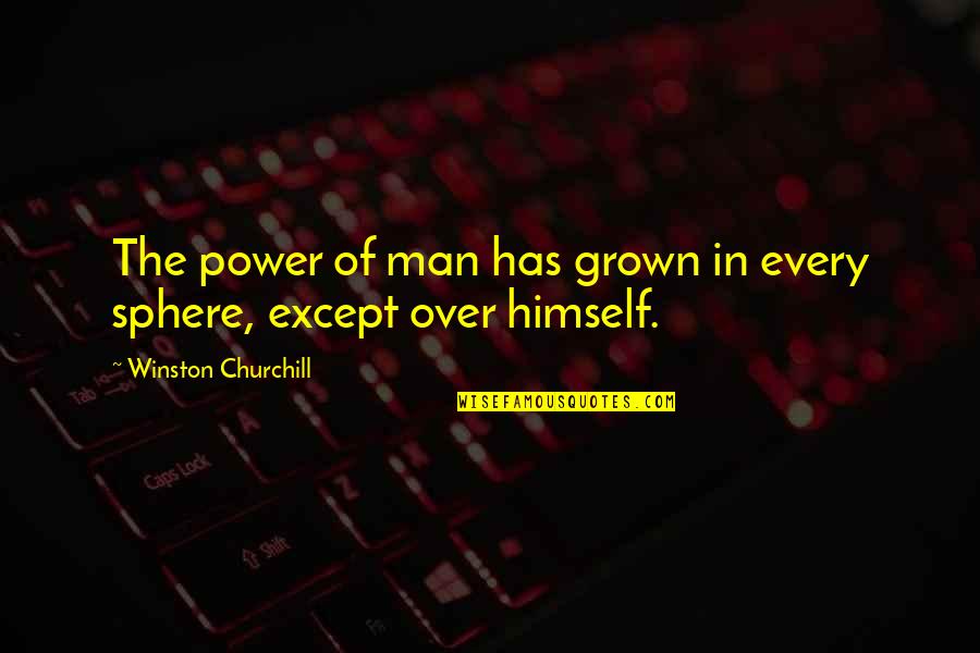 Desanctis Marble Quotes By Winston Churchill: The power of man has grown in every Desanctis Marble Quotes By Winston Churchill: The power of man has grown in every