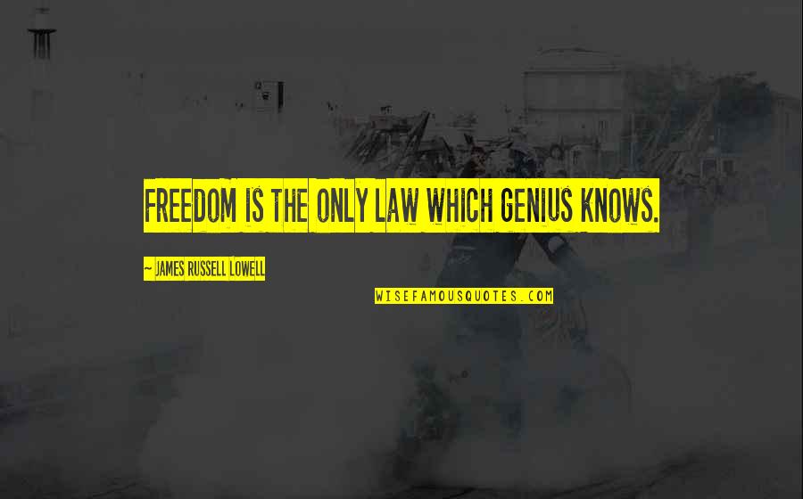Desanimado Sinonimo Quotes By James Russell Lowell: Freedom is the only law which genius knows.