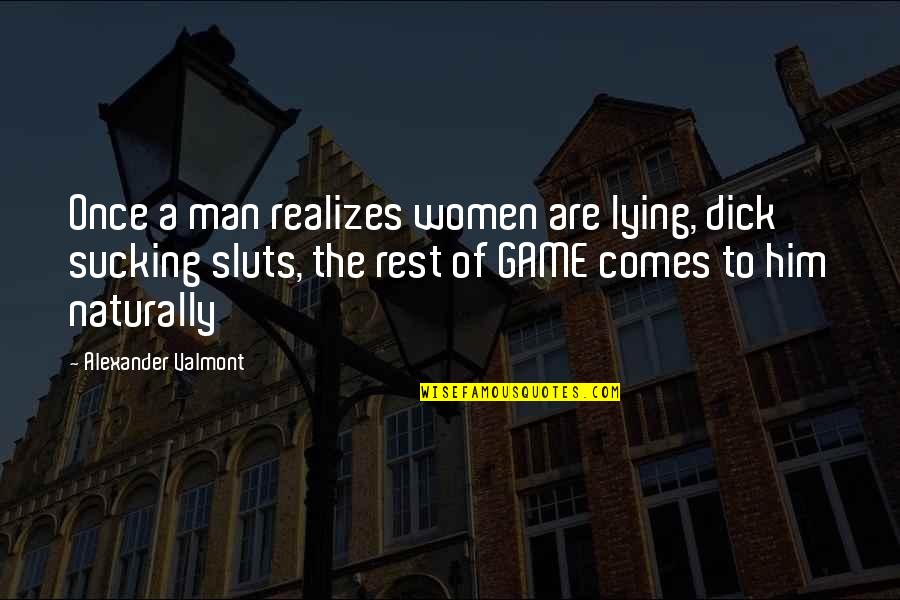 Desanimado Triste Quotes By Alexander Valmont: Once a man realizes women are lying, dick