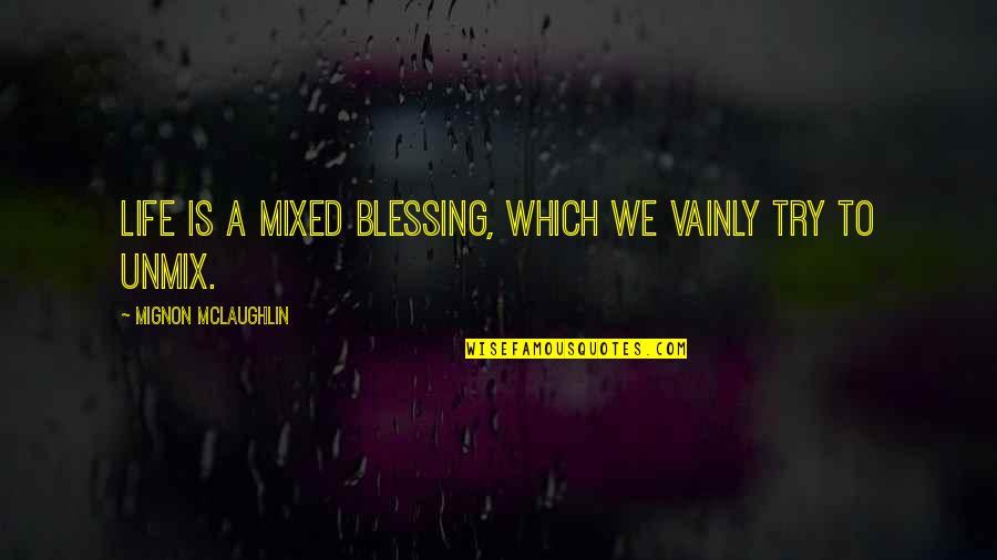 Desanimado Triste Quotes By Mignon McLaughlin: Life is a mixed blessing, which we vainly