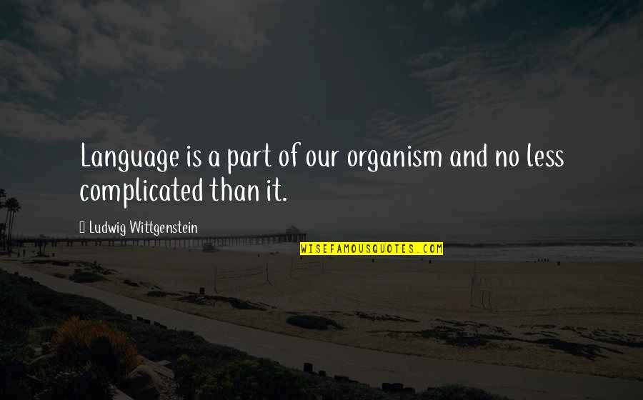 Desanimo Definicion Quotes By Ludwig Wittgenstein: Language is a part of our organism and