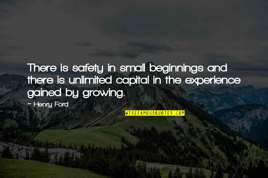 Desanimo Por Quotes By Henry Ford: There is safety in small beginnings and there
