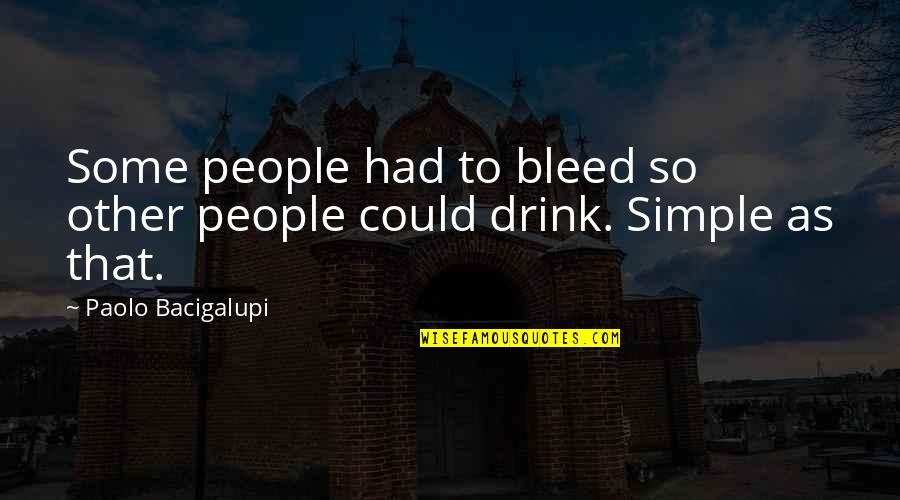 Desanimo Por Quotes By Paolo Bacigalupi: Some people had to bleed so other people