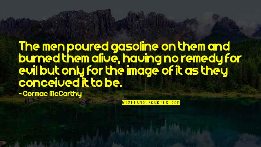 Desantis Holsters Quotes By Cormac McCarthy: The men poured gasoline on them and burned