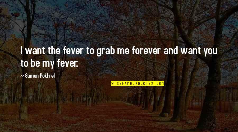 Desapare Ao Dos Dinossauros Desenho Animado Quotes By Suman Pokhrel: I want the fever to grab me forever