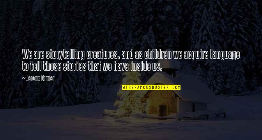 Desaparecen Los Tainos Quotes By Jerome Bruner: We are storytelling creatures, and as children we Desaparecen Los Tainos Quotes By Jerome Bruner: We are storytelling creatures, and as children we