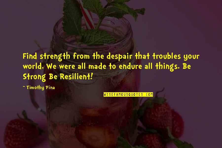 Desaparecen Los Tainos Quotes By Timothy Pina: Find strength from the despair that troubles your Desaparecen Los Tainos Quotes By Timothy Pina: Find strength from the despair that troubles your