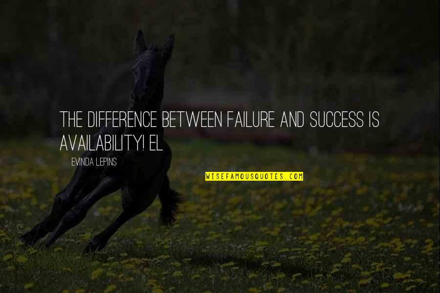 Desaparecer Ingles Quotes By Evinda Lepins: The difference between failure and success is availability!