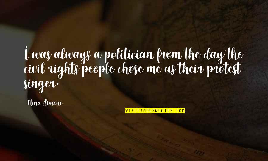 Desaparecer Quotes By Nina Simone: I was always a politician from the day Desaparecer Quotes By Nina Simone: I was always a politician from the day