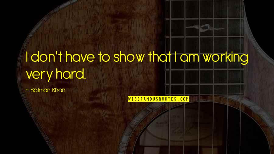 Desaparecesse Quotes By Salman Khan: I don't have to show that I am Desaparecesse Quotes By Salman Khan: I don't have to show that I am
