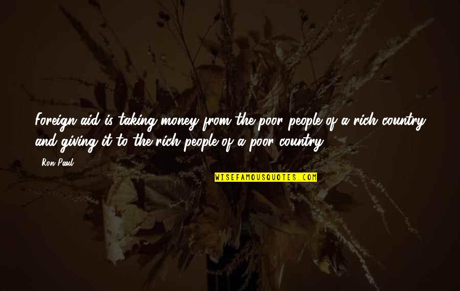 Desaparecida Imagina Quotes By Ron Paul: Foreign aid is taking money from the poor Desaparecida Imagina Quotes By Ron Paul: Foreign aid is taking money from the poor