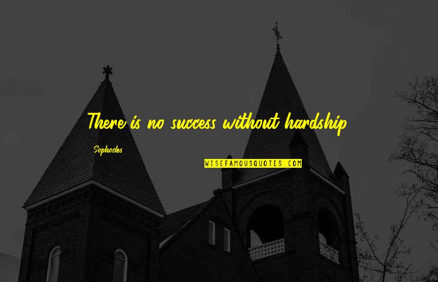 Desaparecida Imagina Quotes By Sophocles: There is no success without hardship. Desaparecida Imagina Quotes By Sophocles: There is no success without hardship.