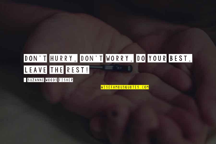Desaparecida Imagina Quotes By Suzanne Woods Fisher: Don't hurry, don't worry, do your best, leave Desaparecida Imagina Quotes By Suzanne Woods Fisher: Don't hurry, don't worry, do your best, leave