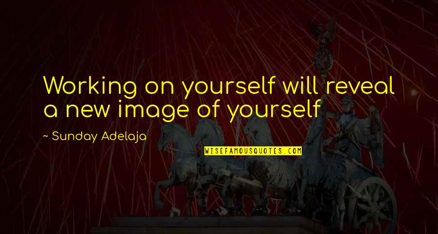 Desaparecida Pelicula Quotes By Sunday Adelaja: Working on yourself will reveal a new image Desaparecida Pelicula Quotes By Sunday Adelaja: Working on yourself will reveal a new image