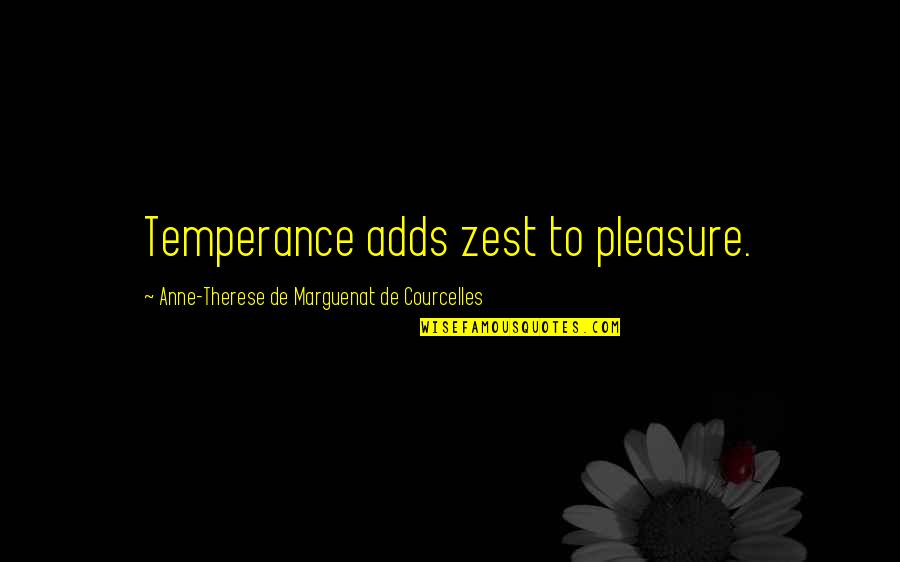 Desaparecido Em Quotes By Anne-Therese De Marguenat De Courcelles: Temperance adds zest to pleasure.