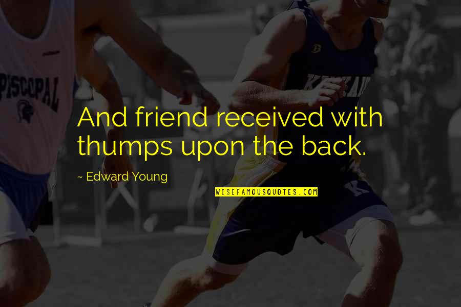 Desapareciendo En Quotes By Edward Young: And friend received with thumps upon the back. Desapareciendo En Quotes By Edward Young: And friend received with thumps upon the back.