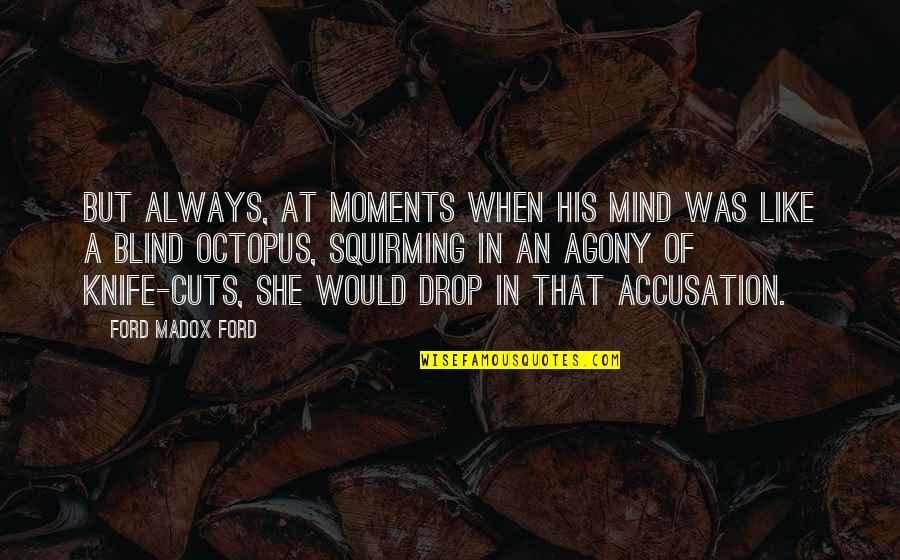 Desapareciendo En Quotes By Ford Madox Ford: But always, at moments when his mind was